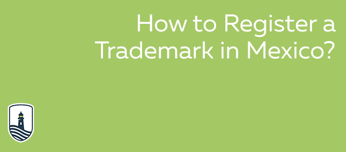 How to Register a Trademark in Mexico