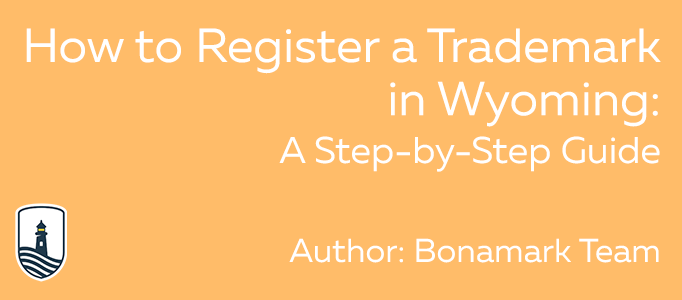 How to Register a Trademark in Wyoming: A Step-by-Step Guide
