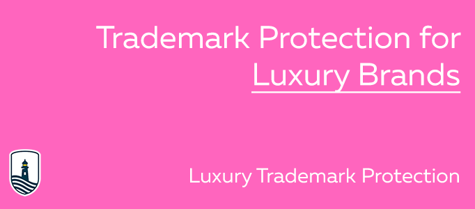 Trademark Protection for Luxury Brands