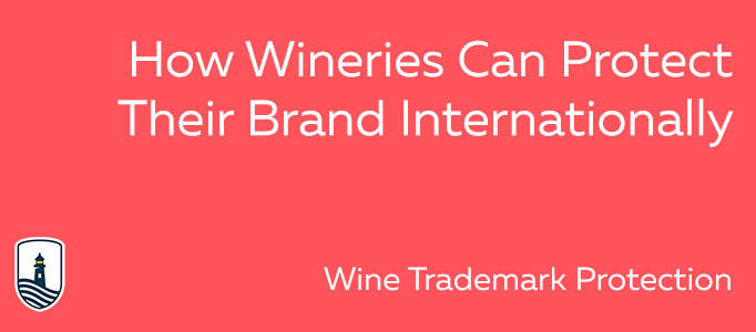 Wine Trademark Protection: How Wineries Can Protect Their Brand Internationally