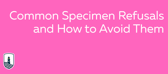Common Specimen Refusals and How to Avoid Them